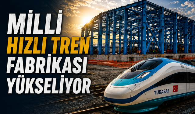 Milli Hızlı Tren Fabrikası Yükseliyor