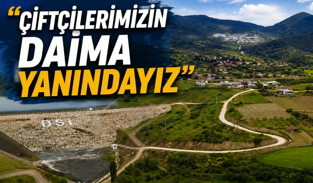 “Çiftçilerimizin Daima Yanındayız”