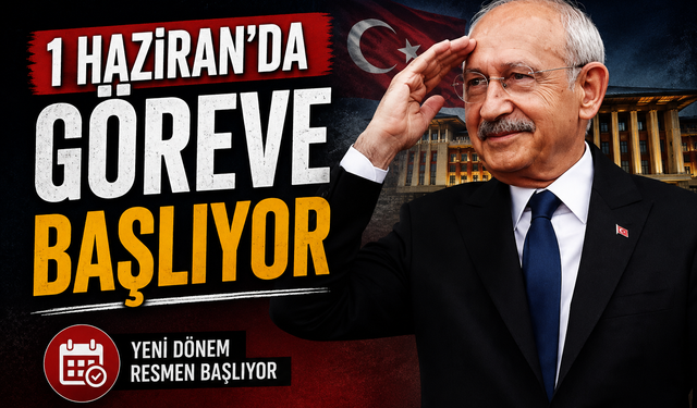Kılıçdaroğlu 1 Haziran'da göreve başlıyor