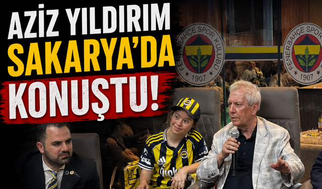 Aziz Yıldırım'a Sakarya'da Sevgi Seli!