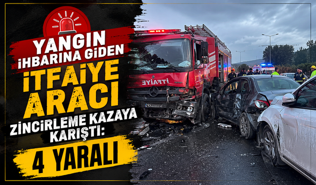 Yangın İhbarına Giden İtfaiye Aracı Zincirleme Kazaya Karıştı: 4 Yaralı
