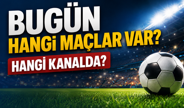 Bugün Hangi Maçlar Var? Hangi Kanalda? 6 Mayıs Günün Maç Programı ve Yayın Saatleri