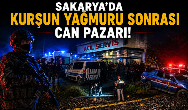 Sakarya'da Kurşun Yağmuru Sonrası Can Pazarı