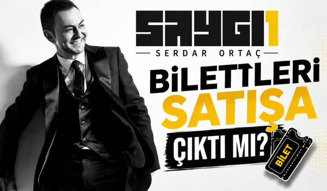 Saygı1 Serdar Ortaç Biletleri Satışa Çıktı mı? Ne Zaman Satışa Çıkacak? Nereden Alınır?