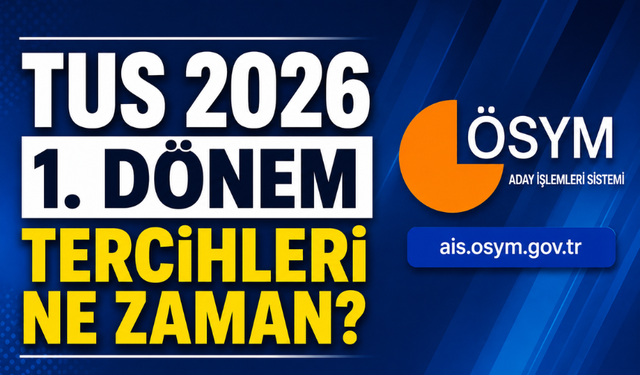 TUS Tercih Ekranı Açıldı mı? 2026 Tercihleri Nereden Yapılır? Sonuçlar Ne Zaman Açıklanacak?