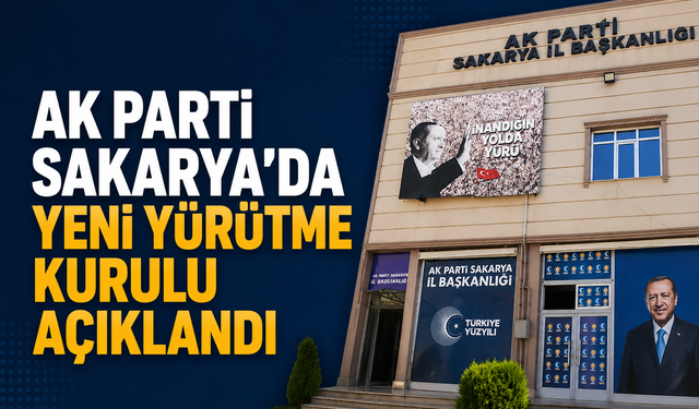 AK Parti Sakarya'da Yeni Yürütme Kurulu Açıklandı