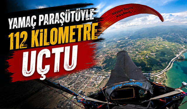 Yamaç paraşütüyle 112 kilometre uçtu