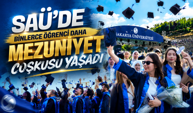 SAÜ Mezuniyet Törenlerinde Coşku: Binlerce Öğrenci Diplomasını Aldı