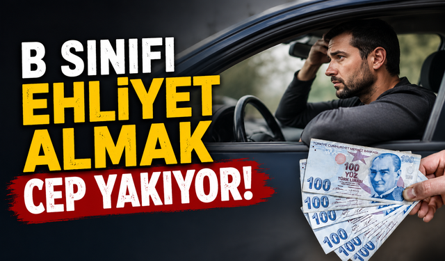 B Sınıfı Ehliyet Almak Cep Yakıyor! Maliyet 42 Bin TL’yi Aştı