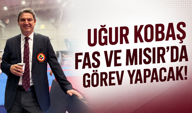 Uğur Kobaş Fas ve Mısır’da görev yapacak
