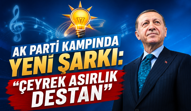 AK Parti kampında yeni şarkı: “Çeyrek Asırlık Destan”