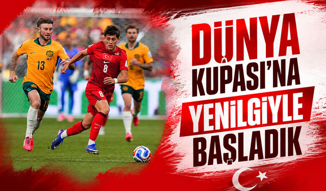 Dünya Kupası'na Mağlubiyetle Başladık! A Milli Takım Avustralya'ya 2-0 Yenildi