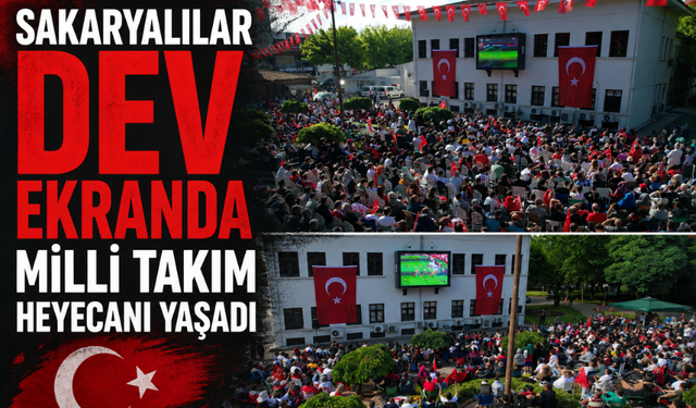 Sakaryalılar dev ekranda milli takım heyecanı yaşadı