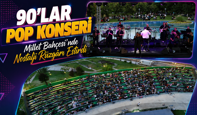 90’lar pop konseri Millet Bahçesi’nde nostalji rüzgârı estirdi