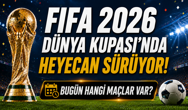 FIFA 2026 Dünya Kupası’nda Heyecan Sürüyor! İşte Bugün ve Yarın Oynanacak Maçlar