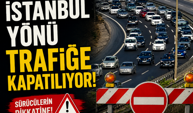 İstanbul Yönü Trafiğe Kapatılıyor
