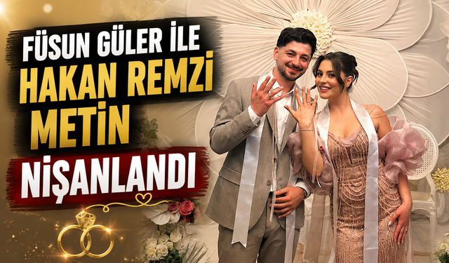 Füsun Güler ile Hakan Remzi Metin Nişanlandı