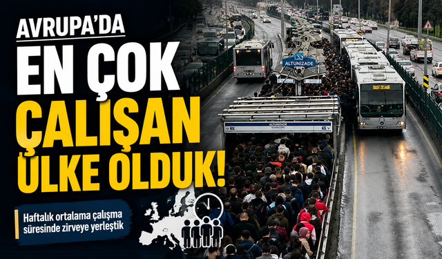 Avrupa'nın En Çok Çalışan Ülkesi Türkiye Oldu