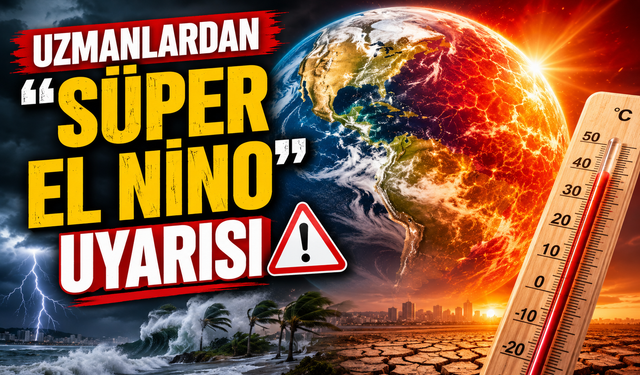 Uzmanlardan “Süper El Nino” Uyarısı