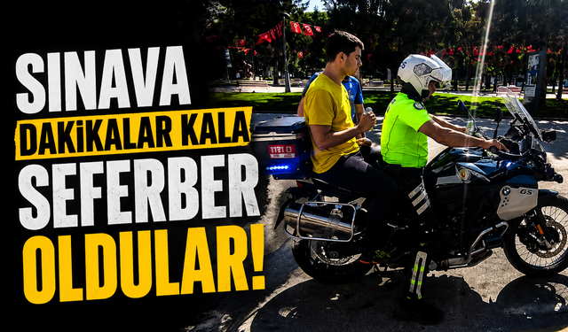 Sınava Dakikalar Kala Seferber Oldular