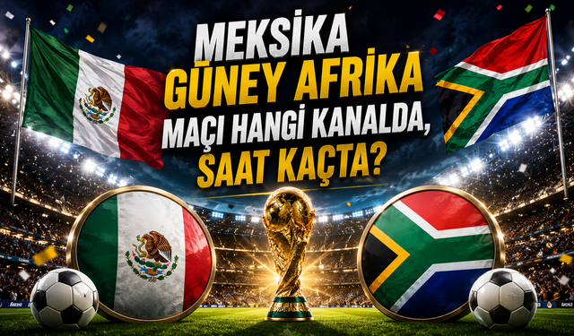 Meksika – Güney Afrika Maçı Hangi Kanalda, Saat Kaçta? FIFA 2026 Dünya Kupası Açılış Maçı Canlı Yayın Bilgileri