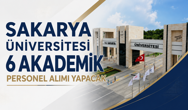 Sakarya Üniversitesi 6 Akademik Personel Alımı Yapacak