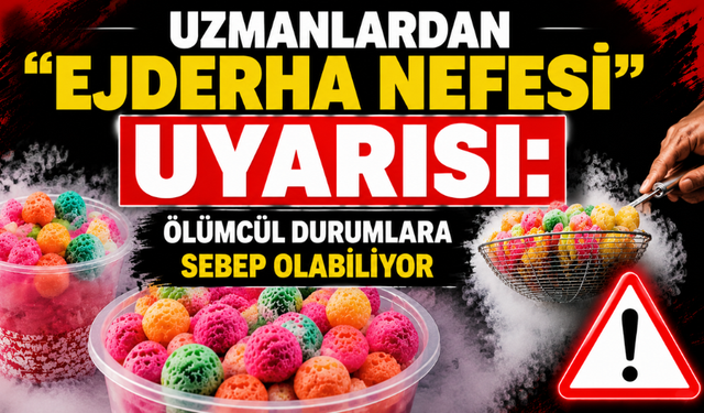 Uzmanlardan “Ejderha Nefesi” Uyarısı: Ölümcül Olabilir