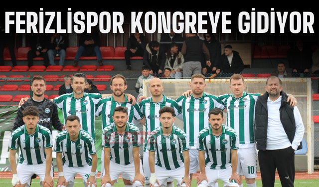 Ferizlispor kongreye gidiyor
