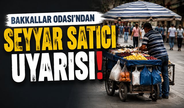 Bakkallar Odası’ndan Seyyar Satıcı Uyarısı: “Hem Halk Sağlığı Hem Esnafımız Zarar Görüyor”