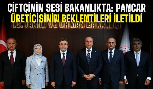 Pancar Üreticisinin Gözü Bakanlıkta: Talepler Masaya Yatırıldı