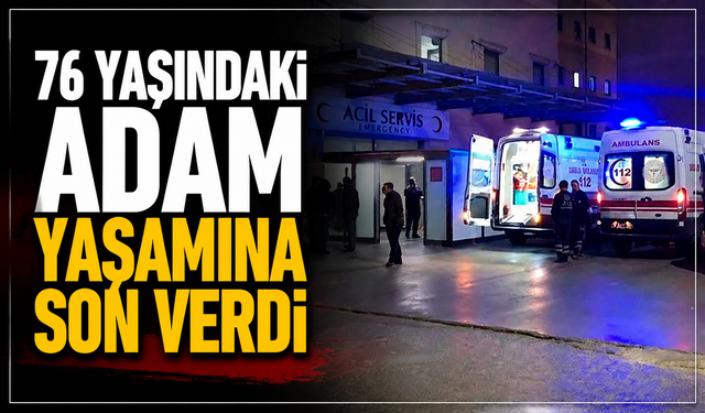 74 Yaşındaki şahıs yaşamına son verdi!
