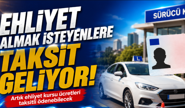 Ehliyet almak isteyenlere taksit geliyor