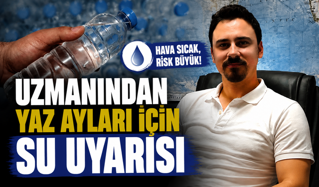 Uzmanından yaz ayları için su uyarısı