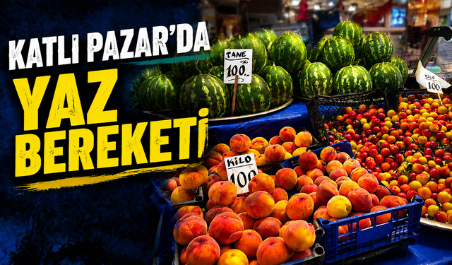 Katlı Pazar’da Yaz Bereketi