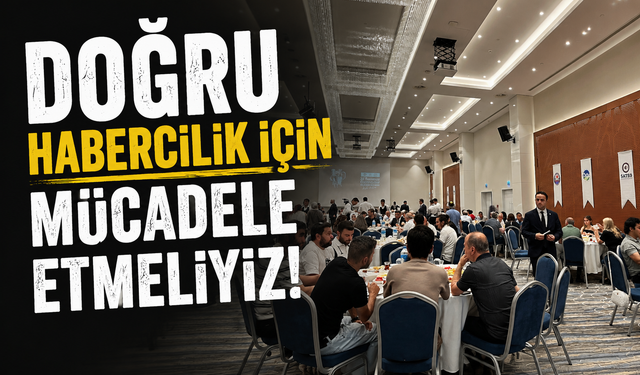 “Doğru Habercilik İçin Mücadele Etmeliyiz”