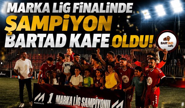 Marka Lig Finalinde Şampiyon Bartad Kafe Oldu