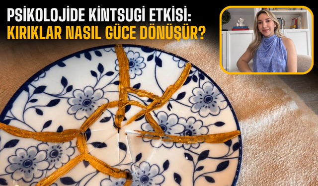 Psikolojide Kintsugi Etkisi: Kırıklar Nasıl Güce Dönüşür?