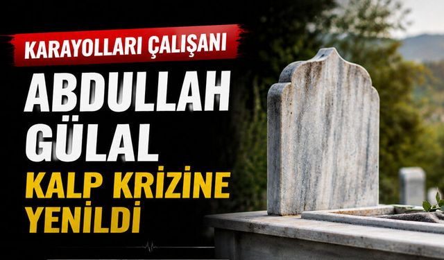 Karayolları Çalışanı Abdullah Gülal Kalp Krizine Yenildi