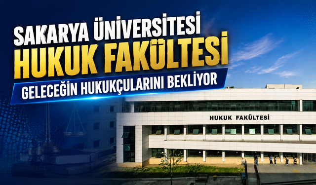 Sakarya Üniversitesi Hukuk Fakültesi Geleceğin Hukukçularını Bekliyor