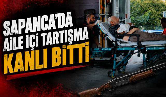 Sapanca’da aile içi tartışma kanlı bitti: Kayınpederini tüfekle vurup kaçtı