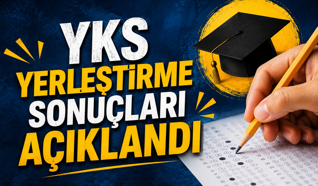 YKS yerleştirme sonuçları açıklandı