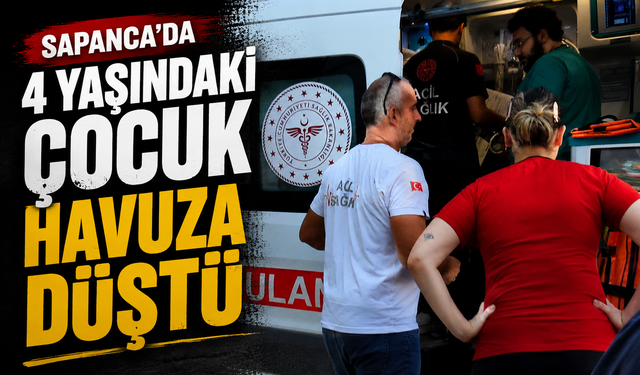 Sapanca’da 4 yaşındaki çocuk havuza düştü
