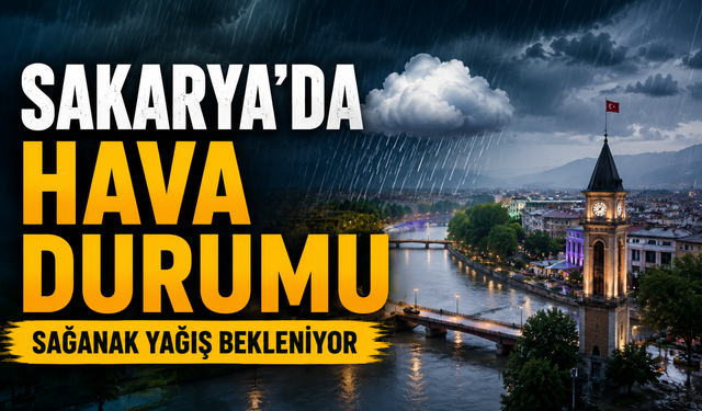 Sakarya’da Hava Durumu: Sağanak Yağış Bekleniyor