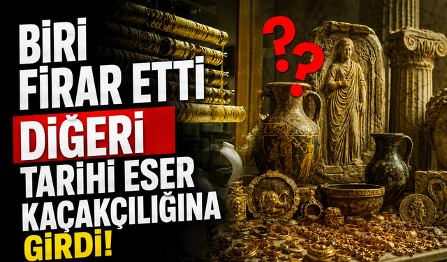 Biri firar etti diğeri tarihi eser kaçakçılığına girdi