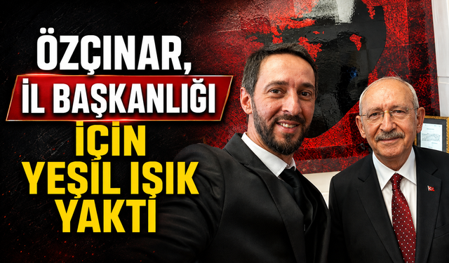Özçınar, il başkanlığı için yeşil ışık yaktı