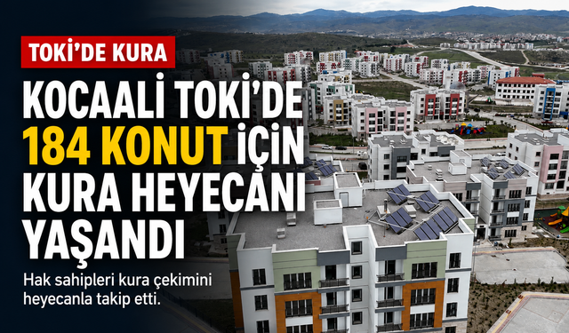 Kocaali TOKİ’de 184 konut için kura çekildi