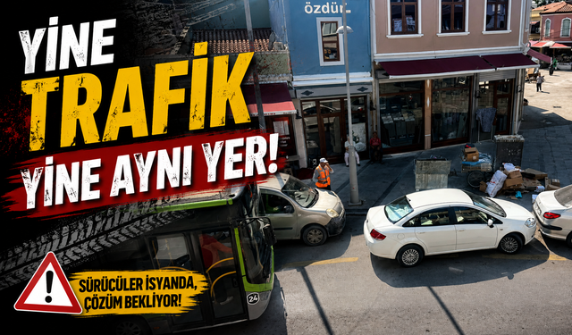 Yine trafik yine aynı yer!