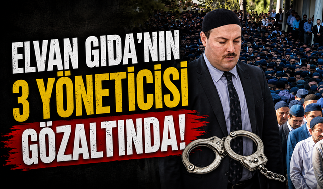 Elvan Gıda’nın 3 Yöneticisi Gözaltında