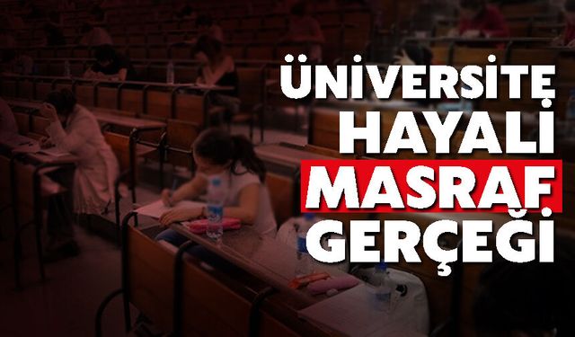 Üniversite hayali masraf gerçeği