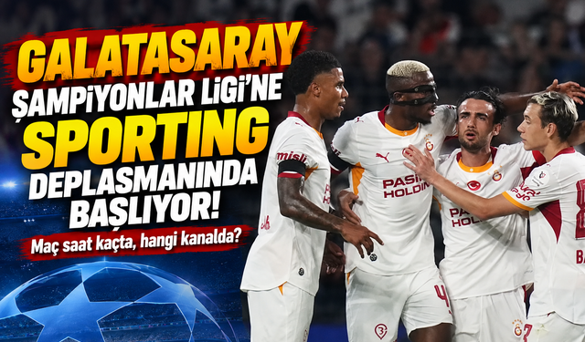 Galatasaray Şampiyonlar Ligi’ne Sporting deplasmanında başlıyor! Maç saat kaçta, hangi kanalda?